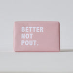 Better Not Pout - Soap Cake